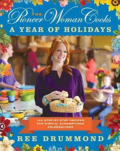 The Pioneer Woman Cooks: A Year of Holidays