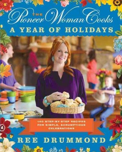 The Pioneer Woman Cooks: A Year of Holidays