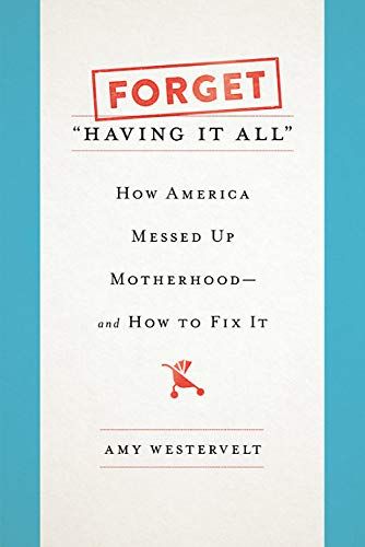 <i>Forget "Having It All"</i>, by Amy Westervelt