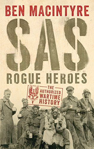 sas rogue heroes the authorized wartime history ben macintyre