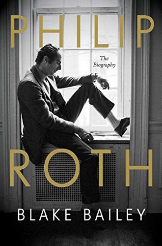 <em>Philip Roth: The Biography</em>, by Blake Bailey