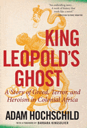 <em>King Leopold's Ghost: A Story of Greed, Terror, and Heroism in Colonial Africa</em>  by Adam Hochschild
