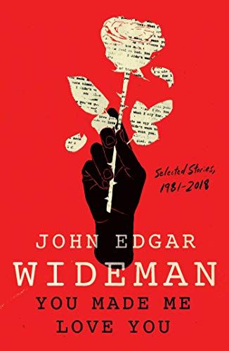 <em>You Made Me Love You: Selected Stories, 1981-2018</em>, by John Edgar Wideman
