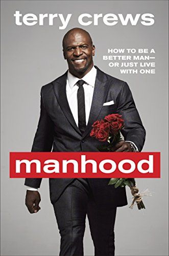 Manhood: How to Be a Better Man or Just Live with One by Terry Crews