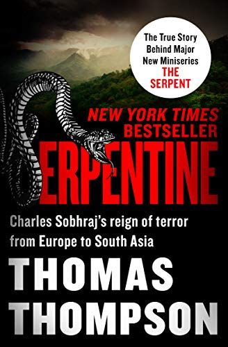 Serpentine: Charles Sobhraj’s Reign of Terror from Europe to South Asia