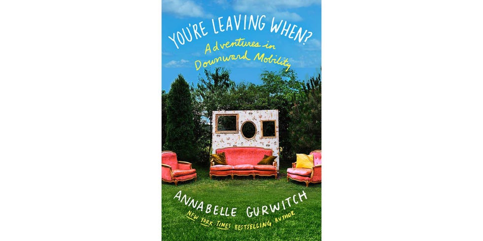 <i>YOU'RE LEAVING WHEN?: ADVENTURES IN DOWNWARD MOBILITY</i>, BY ANNABELLE GURWITCH
