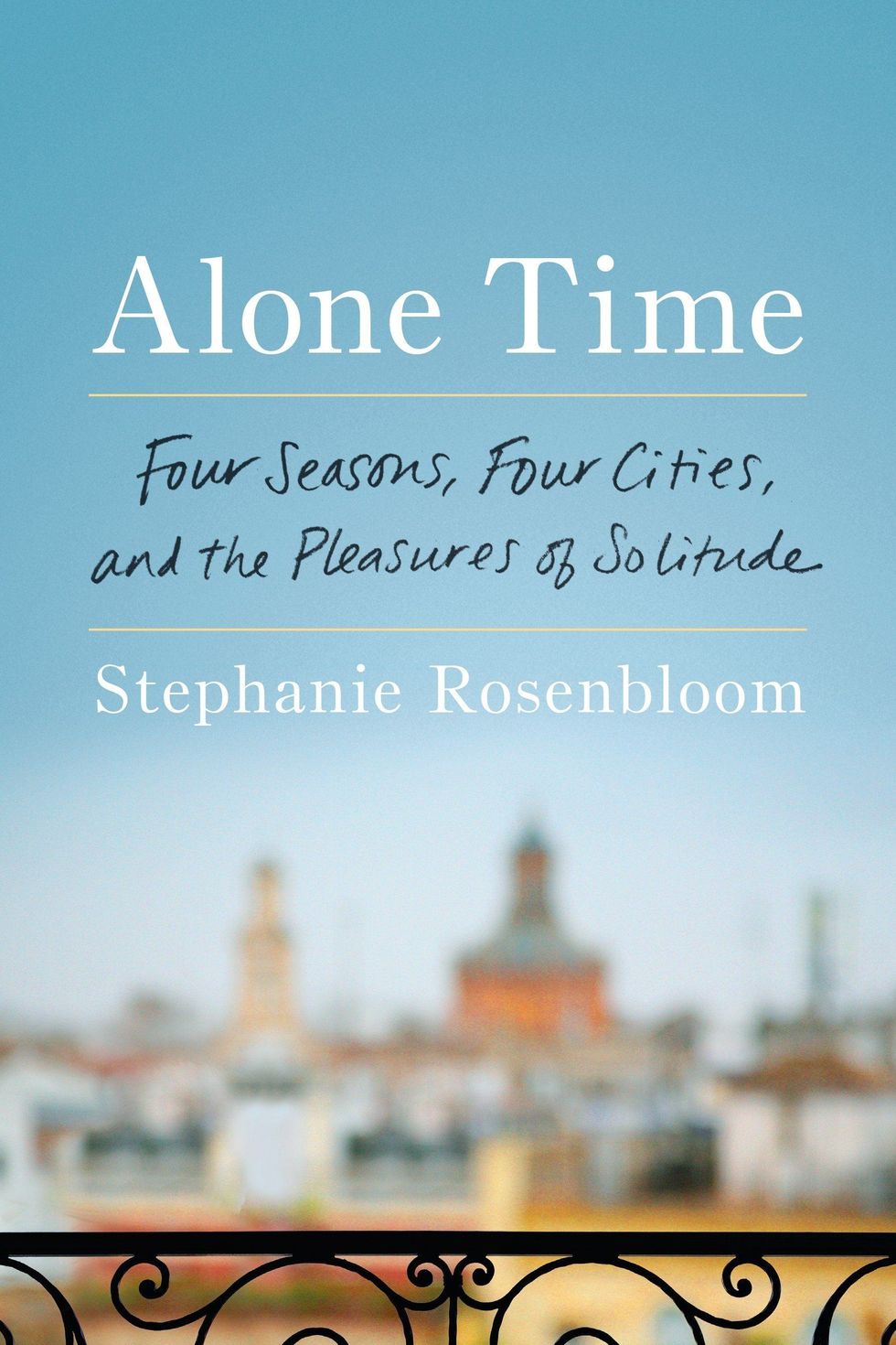 <i>Alone Time: Four Seasons, Four Cities, and the Pleasures of Solitude</i> by Stephanie Rosenbloom
