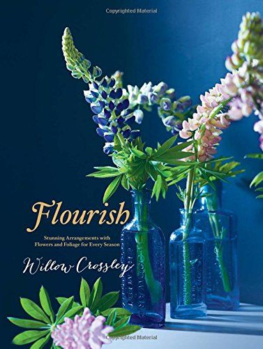 Flourish: Stunning Arrangements with Flowers and Foliage for Every Season