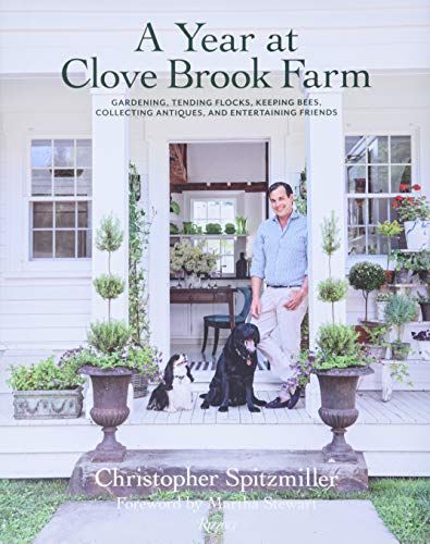 A Year at Clove Brook Farm: Gardening, Tending Flocks, Keeping Bees, Collecting Antiques, and Entertaining Friends