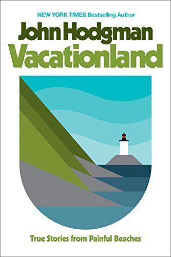 <i>Vacationland: True Stories from Painful Beaches</i>, by John Hodgman