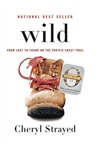 Wild: From Lost to Found on the Pacific Crest Trail by Cheryl Strayed