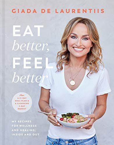 Eat Better, Feel Better: My Recipes for Wellness and Healing, Inside and Out