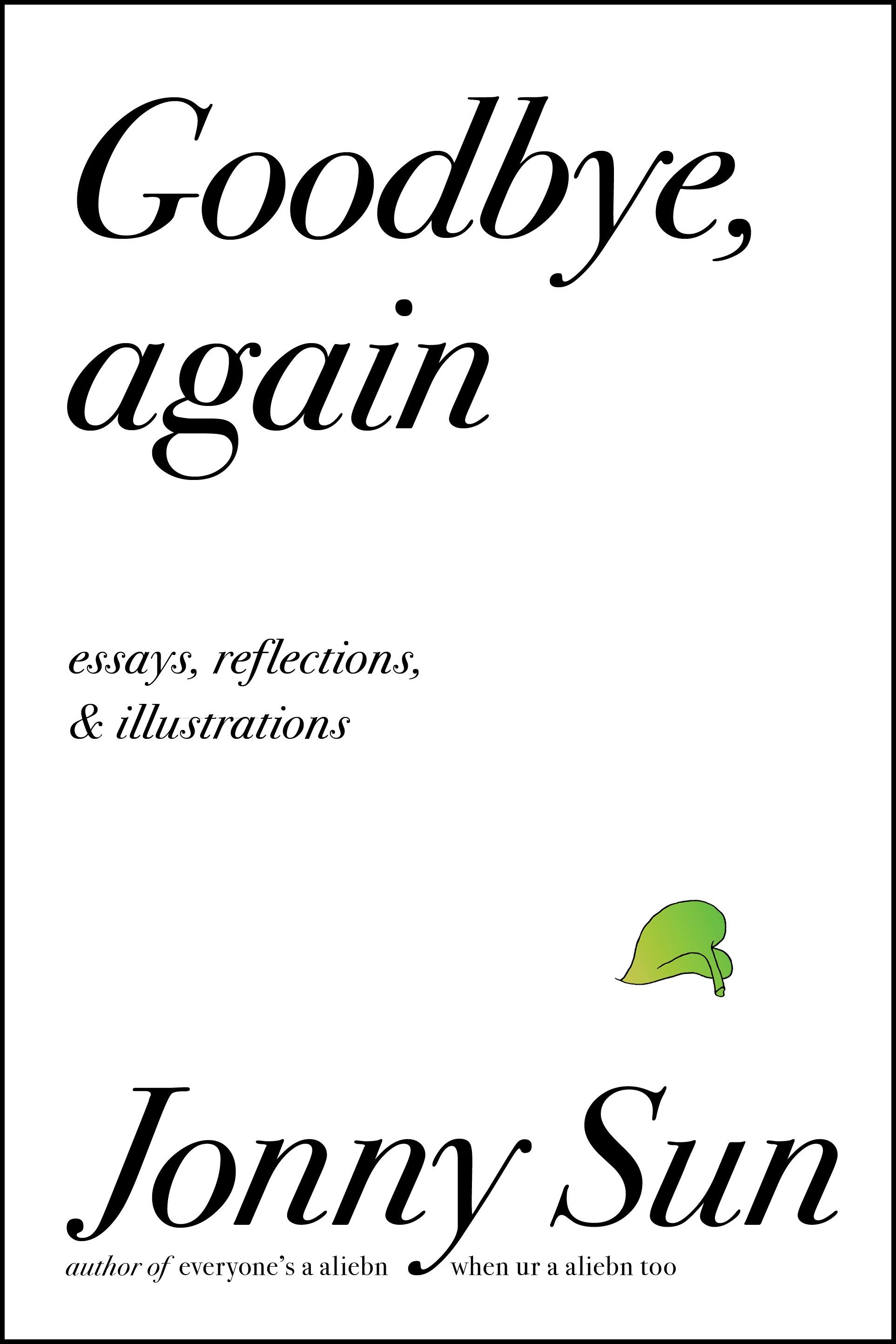 Goodbye, Again: Essays, Reflections, and Illustrations