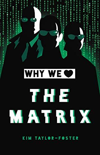 Why We Love The Matrix by Kim Taylor-Foster