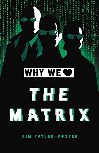 Why We Love The Matrix by Kim Taylor-Foster Why We Love The Matrix by Kim Taylor-Foster
