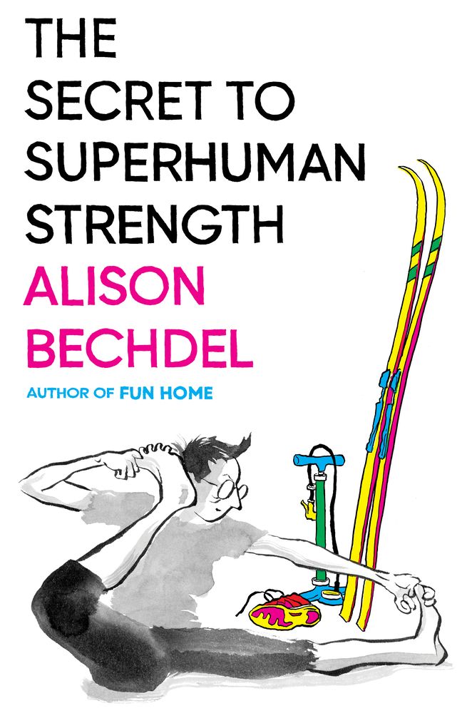 <i>The Secret to Superhuman Strength</i> by Alison Bechdel