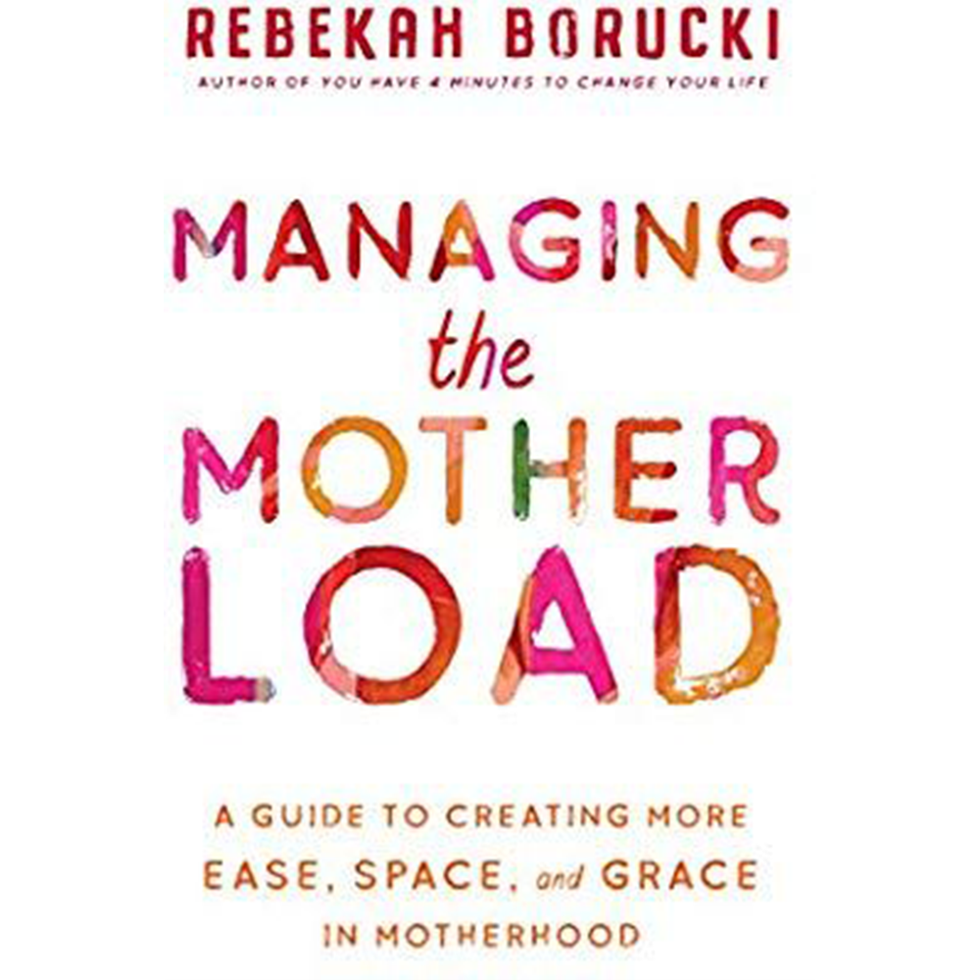 ‘Managing the Motherload: A Guide to Creating More Ease, Space, and Grace in Motherhood’ by Rebekah Borucki