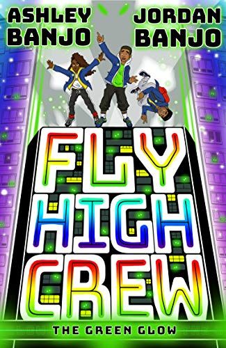Fly High Crew: The Green Glow by Ashley and Jordan Banjo