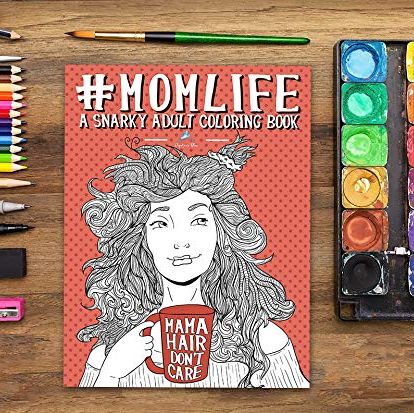 Mom Life: A Snarky Adult Coloring Book