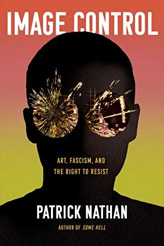 <i>Image Control: Art, Fascism, and the Right to Resist</i> by Patrick Nathan
