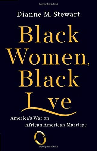 <i>Black Women, Black Love: America's War on African American Marriage</i> by Dianne M. Stewart