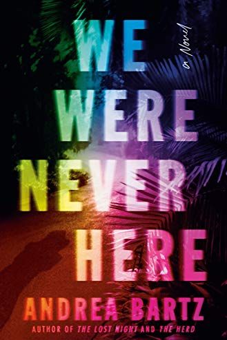<i>We Were Never Here</i> by Andrea Bartz