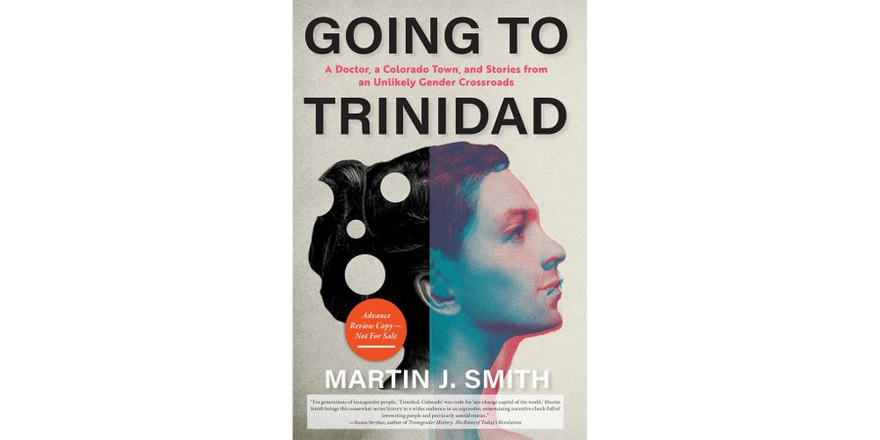 <i>GOING TO TRINIDAD: A DOCTOR, A COLORADO TOWN, AND STORIES FROM AN UNLIKELY GENDER CROSSROADS</i>, BY MARTIN J. SMITH