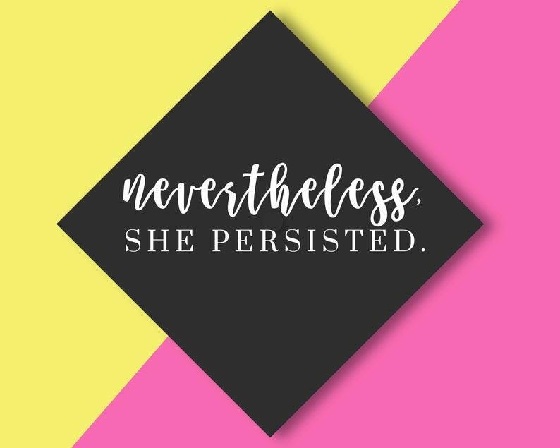 Nevertheless, She Persisted 
