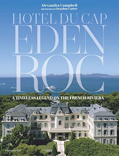 Hotel du Cap-Eden-Roc: A Timeless Legend on the French Riviera (Langue anglaise)