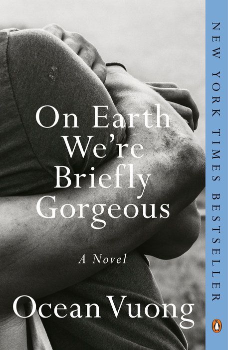 On Earth We're Briefly Gorgeous by Ocean Vuong On Earth We're Briefly Gorgeous by Ocean Vuong