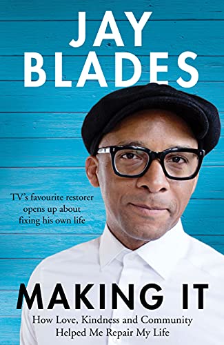Making It: How Love, Kindness and Community Helped Me Repair My Life by Jay Blades
