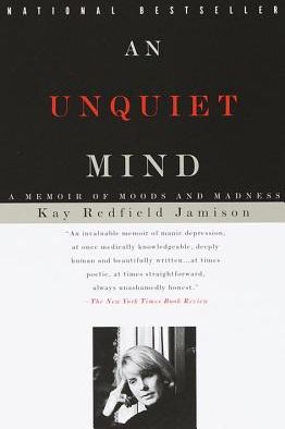 An Unquiet Mind: A Memoir of Moods and Madness, by Kay Redfield Jamison