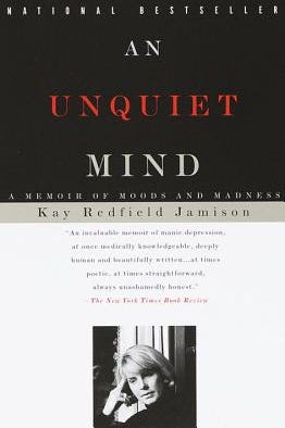 An Unquiet Mind: A Memoir of Moods and Madness, by Kay Redfield Jamison An Unquiet Mind: A Memoir of Moods and Madness, by Kay Redfield Jamison