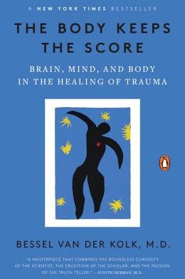 The Body Keeps the Score: Brain, Mind, and Body in the Healing of Trauma, by Bessel van der Kolk