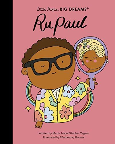 RuPaul (Little People, Big Dreams) by Maria Isabel Sánchez Vegara and Wednesday Holmes