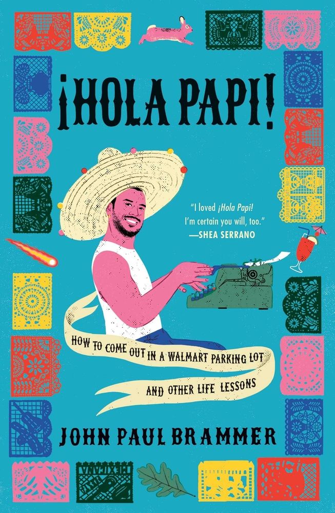 <i>Hola Papi: How to Come Out in a Walmart Parking Lot and Other Life Lessons</i> by John Paul Brammer
