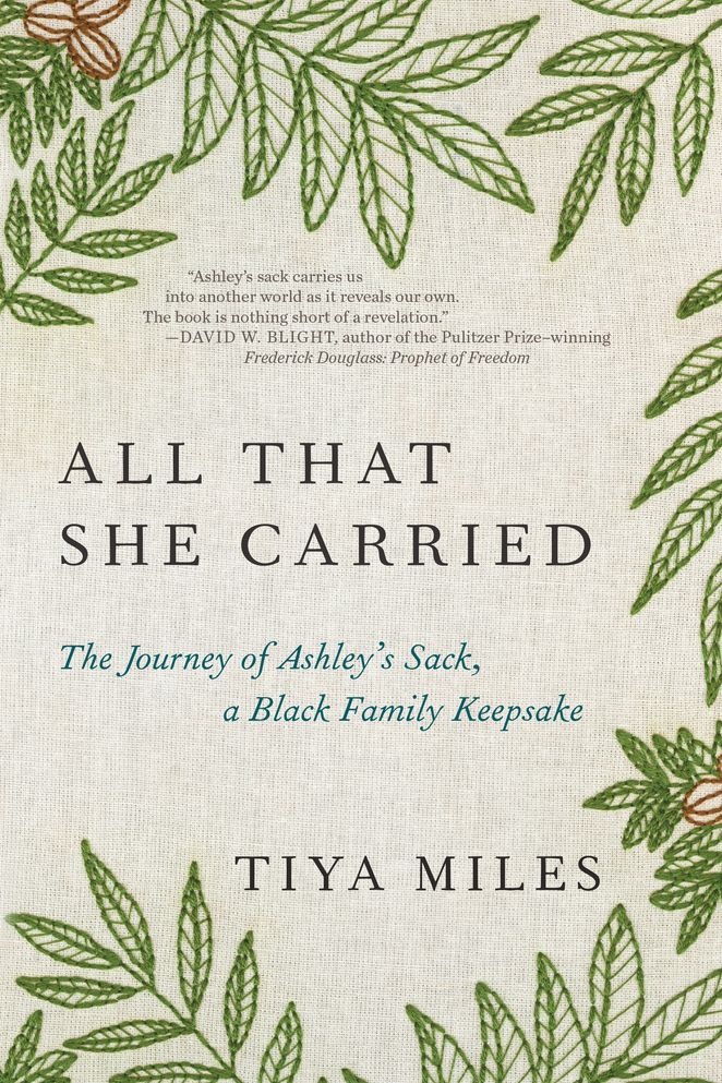 <i>All That She Carried: The Journey of Ashley's Sack, a Black Family Keepsake</i> by Tiya Miles