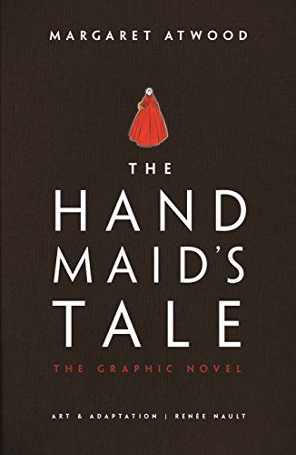 The Handmaid's Tale: The Graphic Novel by Margaret Atwood, with art and adaptation by Renee Nault