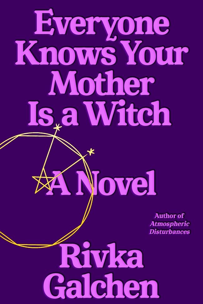 <i>Everyone Knows Your Mother Is a Witch</i> by Rivka Galchen