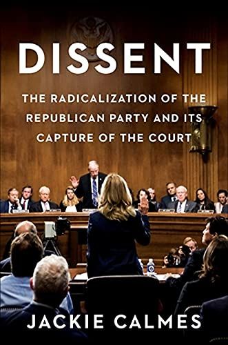 Dissent: The Radicalization of the Republican Party and Its Capture of the Court