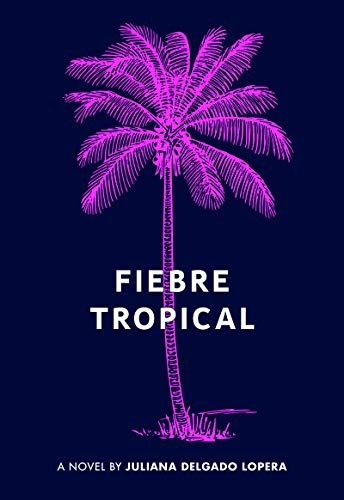 <em>Fiebre Tropical</em>, by Julián Delgado Lopera