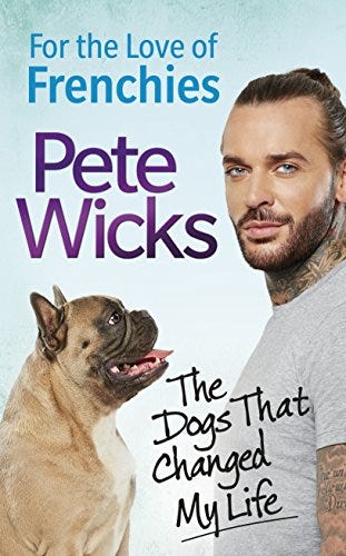 Aus Liebe zu Frenchies: Die Hunde, die mein Leben verändert haben von Pete Wicks