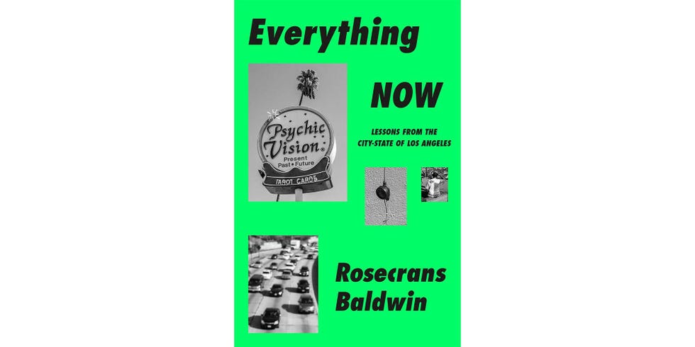 <i>EVERYTHING NOW: LESSONS FROM THE CITY-STATE OF LOS ANGELES</i>, BY ROSECRANS BALDWIN