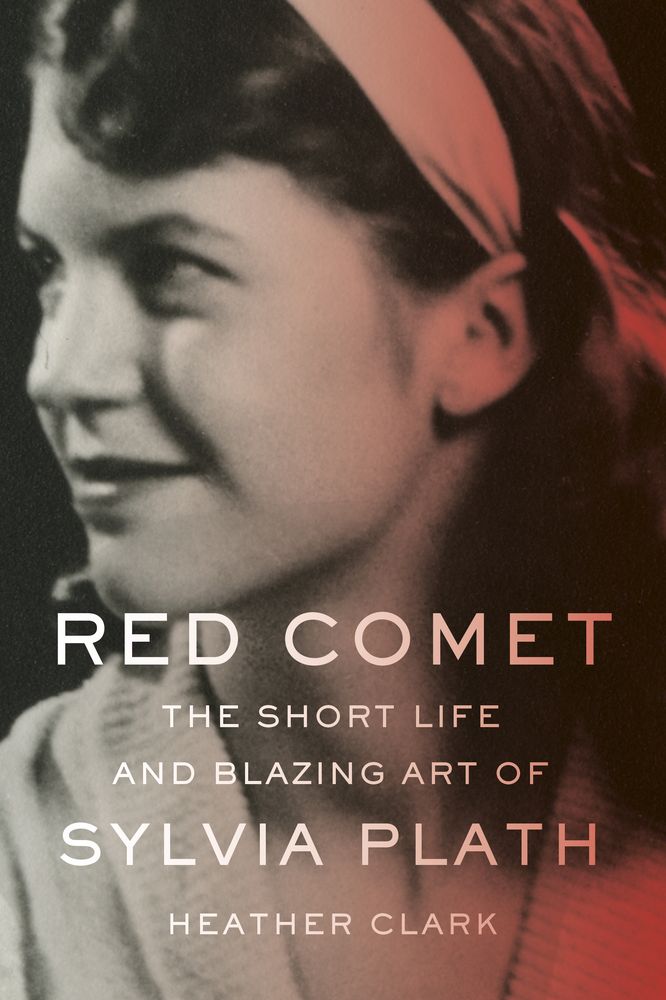 (Finalist, Biography) <i>Red Comet: The Short and Blazing Art of Sylvia Plath</i> by Heather Clark