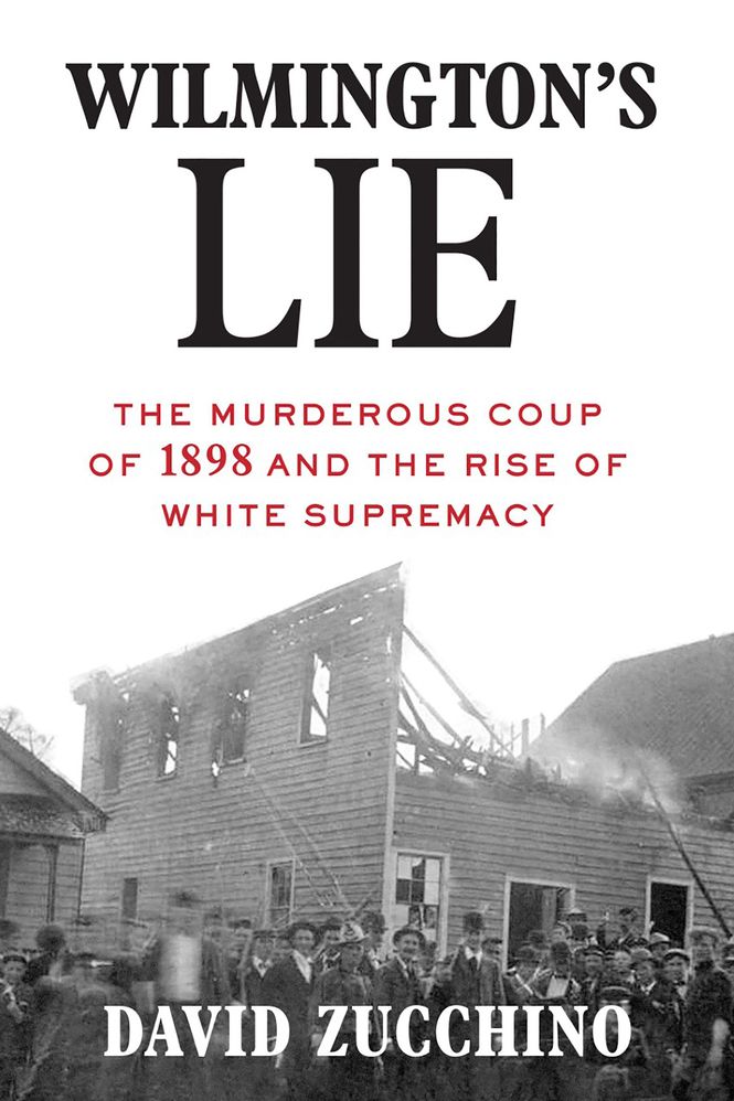 (Winner, General Nonfiction) <i>Wilmington's Lie: The Murderous Coup of 1898 and the Rise of White Supremacy</i> by David Zucchino