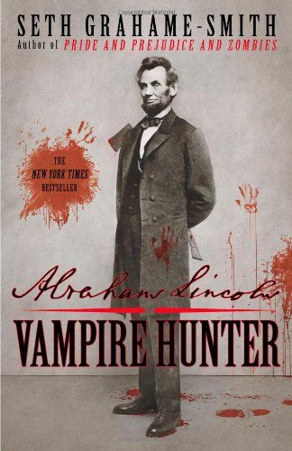 <em>Abraham Lincoln: Vampire Hunter</em>, by Seth Grahame-Smith