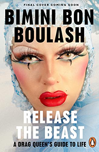 Release the Beast: A Drag Queen's Guide to Life by Bimini Bon Boulash