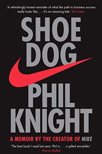 Shoe Dog: A Memoir by the Creator of NIKE - Phil Knight