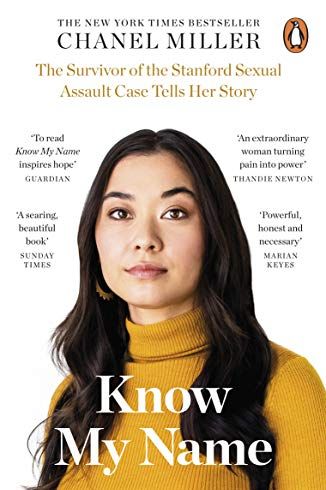 Know My Name: The Survivor of the Stanford Sexual Assault Case Tells Her Story - Chanel Miller