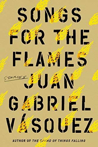 <i>Songs for the Flames</i> by Juan Gabriel Vásquez